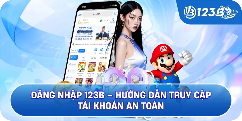 Đăng Nhập 123B – Hướng Dẫn Truy Cập Tài Khoản An Toàn