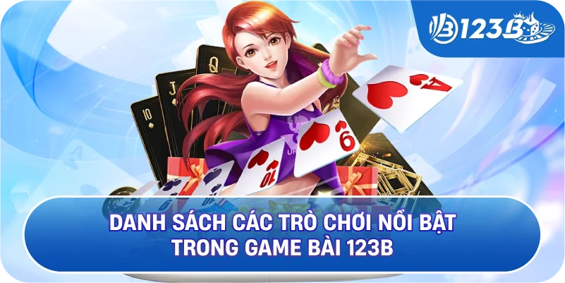 Danh Sách Các Trò Chơi Nổi Bật Trong Game Bài 123B