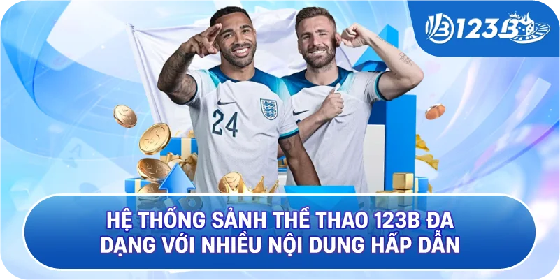 Hệ Thống Sảnh Thể Thao 123B Đa Dạng Với Nhiều Nội Dung Hấp Dẫn