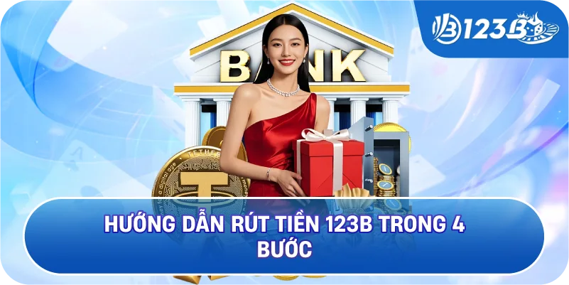 Hướng Dẫn Rút Tiền 123B Trong 4 Bước