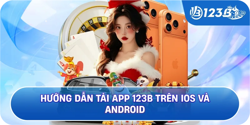 Hướng Dẫn Tải App 123B Trên iOS Và Android