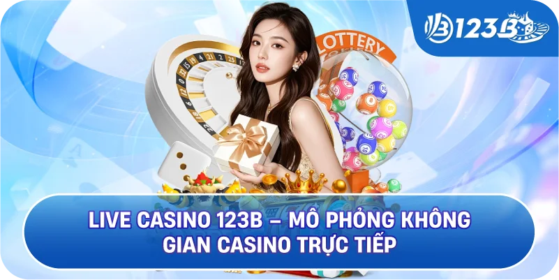 Live Casino 123B – Mô Phỏng Không Gian Casino Trực Tiếp