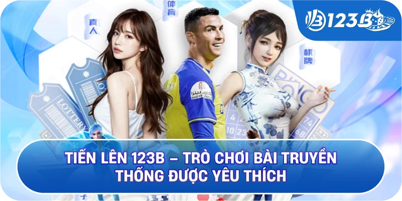 Tiến Lên 123B – Trò Chơi Bài Truyền Thống Được Yêu Thích
