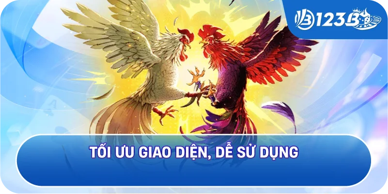 Tối ưu giao diện, dễ sử dụng